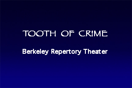 THe Tooth of Crime, Berkeley Repertory Theatre,  Sharon Ott & Richard E.T. White Dir
